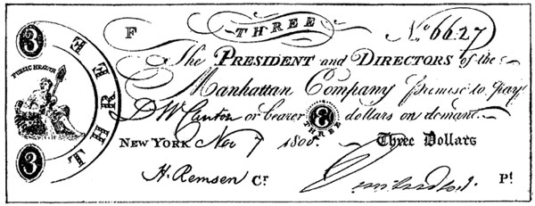 Three No 6627 The President and
Directors of the Manhattan Company promise to pay D. W. Cantor
or bearer 3 dollars on demand. New York. Nov 7 1800. Three Dollars.

MANHATTAN COMPANY CURRENCY