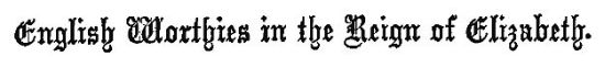 English Worthies in the Reign of Elizabeth.