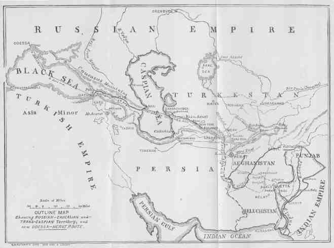 OUTLINE MAP Showing RUSSIAN-CAUCASIAN and TRANS-CASPIAN
Territory, and NEW ODESSA-HERAT ROUTE.